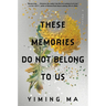 These Memories Do Not Belong to Us: A Constellation Novel