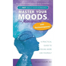 Master Your Moods(TM) for Menopause and Perimenopause: It's Not About Your Hormones - A Practical Guide to Feel More Like Yourself