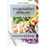 My Plant-Based Diet Cooking Guide: A Vegetarian Approach to a Healthy Life Enhancing your Metabolism