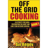 Off the Grid Cooking: Electricity Free Meal Preparation for Short and Long Term Outdoor Survival