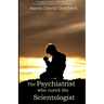 The Psychiatrist who cured the Scientologist.