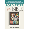 Road Trips of the Bible: Lessons from God leading, meeting and using everyday people on the road of life.