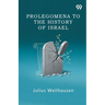 Prolegomena To The History Of Israel