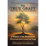 The True Graft: That it May Bring Forth Good Fruit: A Witness of the Restoration - What Joseph Smith Learned and Taught