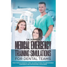 Medical Emergency Training Simulations for Dental Teams: Four Years of Monthly First Aid Simulations for Unshakeable Confidence and Professional Excel