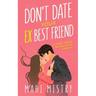 Don't Date Your Ex Best Friend: Second Chance Friends to Lovers Romance