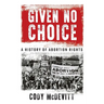 Given No Choice: A History of Abortion Rights