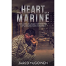 The Heart of a Marine: Building a Legacy After the Explosions Have Stopped