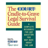 The Court TV Cradle-To-Grave Legal Survival Guide: A Complete Resource for Any Question You May Have about the Law