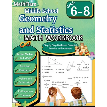 Middle School Geometry and Statistics Workbook 6th to 8th Grade: Mean, Median, Mode, Range, Area, Perimeter, Volume, Surface Area, Pythagorean Theorem