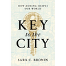 Key to the City: How Zoning Shapes Our World