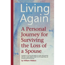 Living Again: A Personal Journey For Surviving the Loss of a Spouse