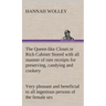The Queen-like Closet or Rich Cabinet Stored with all manner of rare receipts for preserving, candying and cookery. Very pleasant and beneficial to al