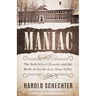 Maniac: The Bath School Disaster and the Birth of the Modern Mass Killer