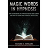 Magic Words, the Sourcebook of Hypnosis Patter and Scripts and How to Overcome Hypnotic Difficulties