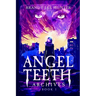 Angel Teeth Archives: Book One: Evolved Whispers
