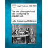 The Law of Husband and Wife: Compiled for Popular Use.