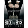 Dismantling Satan's Kingdom Brick by Brick: Walking in the Freedom and Victory Christ Bought for You