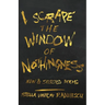 I Scrape the Window of Nothingness: New & Selected Poems