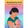 Breastfeeding Grief: Understanding and Recovery