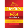 The Ultimate Hot Tub and Pool $Ales Book: Discover How to Double Your $Ales in 7 Days