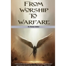 From Worship To Warfare