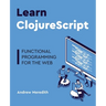 Learn ClojureScript: Functional programming for the web