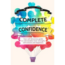 Complete Confidence: Your self-discovery guide to unbreakable inner strength, self-esteem and happiness