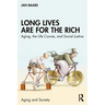 Long Lives Are for the Rich: Aging, the Life Course, and Social Justice