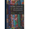 Facing Danger in the Last Wilderness