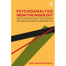 Psychoanalysis from the Inside Out: Developing and Sustaining an Analytic Identity and Practice