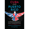 Cuba and Puerto Rico: Transdisciplinary Approaches to History, Literature, and Culture