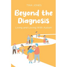Beyond the Diagnosis: Living and Loving with Autism