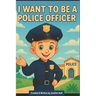 I Want to Be a Police Officer