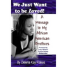We Just Want to Be Loved: A Message to My African American Brothers