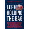 Left Holding the Bag: A Watchdog's Account of How Washington Fumbled its COVID Test