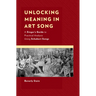 Unlocking Meaning in Art Song: A Singer's Guide to Practical Analysis Using Schubert Songs