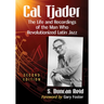 Cal Tjader: The Life and Recordings of the Man Who Revolutionized Latin Jazz, 2D Ed.