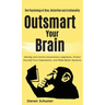 Outsmart Your Brain: Identify and Control Unconscious Judgments, Protect Yourself From Exploitation, and Make Better Decisions The Psychology of Bias,