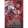 The Rejected Alpha Mate: Claimed by the Wolf King