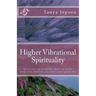 Higher Vibrational Spirituality: How to Clear Our Perception, Master Our Human-Energy-Body Vibrations, and Enjoy a Spirit-Guided-Life.