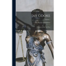 Jay Cooke: Financier of the Civil War; Volume 1