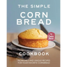 The Simple Cornbread Cookbook: Incredible and Unique Recipes for Your Favorite Cornbread