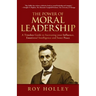 The Power of Moral Leadership: A Timeless Guide to Increasing your Influence, Emotional Intelligence and Inner Peace