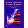 Business to Business Electronic Commerce: Challenges and Solutions