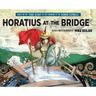 Horatius at the Bridge: Based on the True Story of the Founding of the Roman Republic