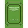 Samuell Gorton: A Forgotten Founder of our Liberties; First Settler of Warwick, R. I.