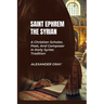 Saint Ephrem the Syrian: A Christian Scholar, Poet, And Composer In Early Syriac Tradition