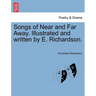 Songs of Near and Far Away. Illustrated and Written by E. Richardson.