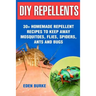DIY Repellents: 30+ Homemade Repellent Recipes To Keep Away Mosquitoes, Flies, Spiders, Ants and Bugs
